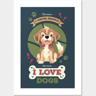 The More I Know People // I Love Dogs, Funny Quote, Puppy, Adopt Don't Shop Posters and Art